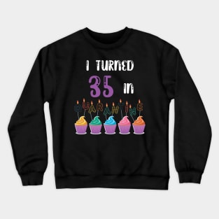 I Turned 35 In Quarantine funny idea birthday t-shirt Crewneck Sweatshirt